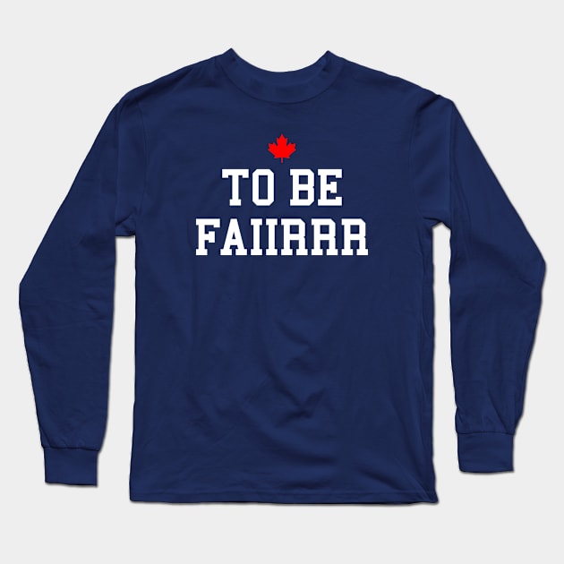 Letterkenny - To Be Fair Long Sleeve T-Shirt by idjie